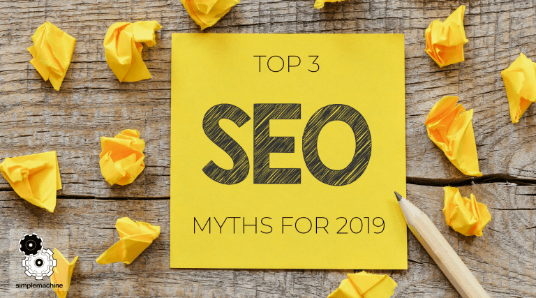 Top 3 SEO Myths For 2019 | Simplemachine
