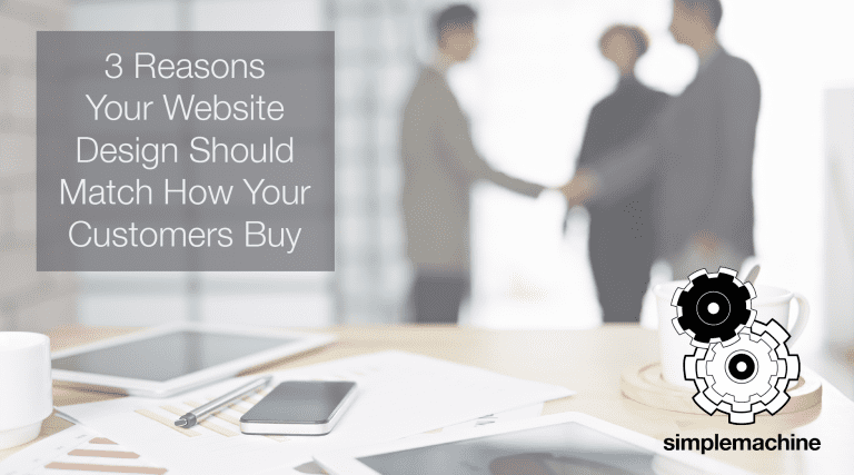 simplemachine-Your Website Design Should Match How Your Customers Buy-design