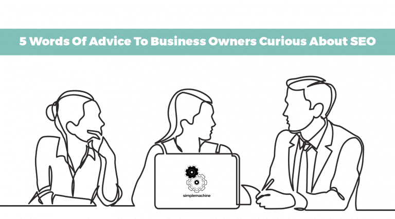 Advice To Business Owners Curious About SEO | Simplemachine